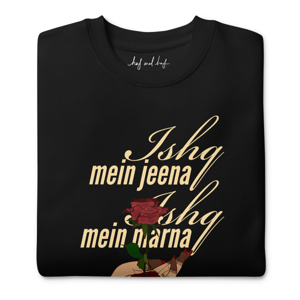 Ishq Mein Jeena Ishq Mein Marna - Unisex Premium Sweatshirt