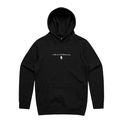 I talk to God about you - Black Hoodie