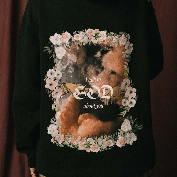 I talk to God about you - Black Hoodie